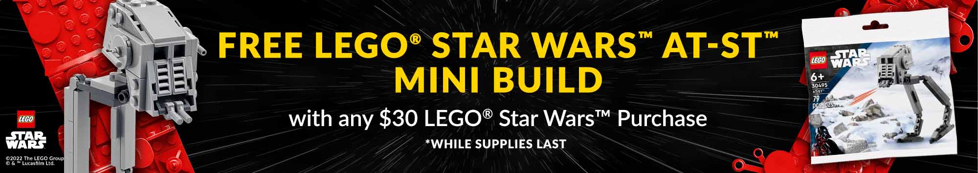Free Lego Star Wars AT-ST Mini Build with any #30 LEGO Star Wars Purchase. While supplies last.