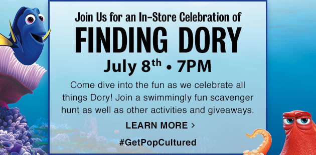 Finding Dory - Join Us for an In-Store Celebration of FINDING DORY July 8th - 7PM. LEARN MORE #GetPopCultured