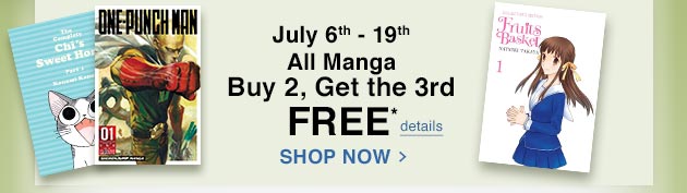 July 6th - 19th, All Manga Buy 2, Get the 3rd FREE* SHOP NOW. details