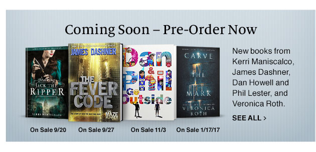 Coming Soon - Pre-Order Now. New from Kerri Maniscalco, James Dashner, Dan Howell and Phil Lester, and Veronica Roth. - SEE ALL