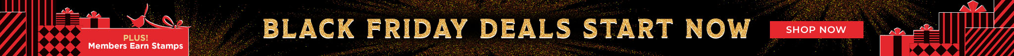 Black Friday Deals Start Now.  Plus! Members Earn Stamps.   Shop Now 