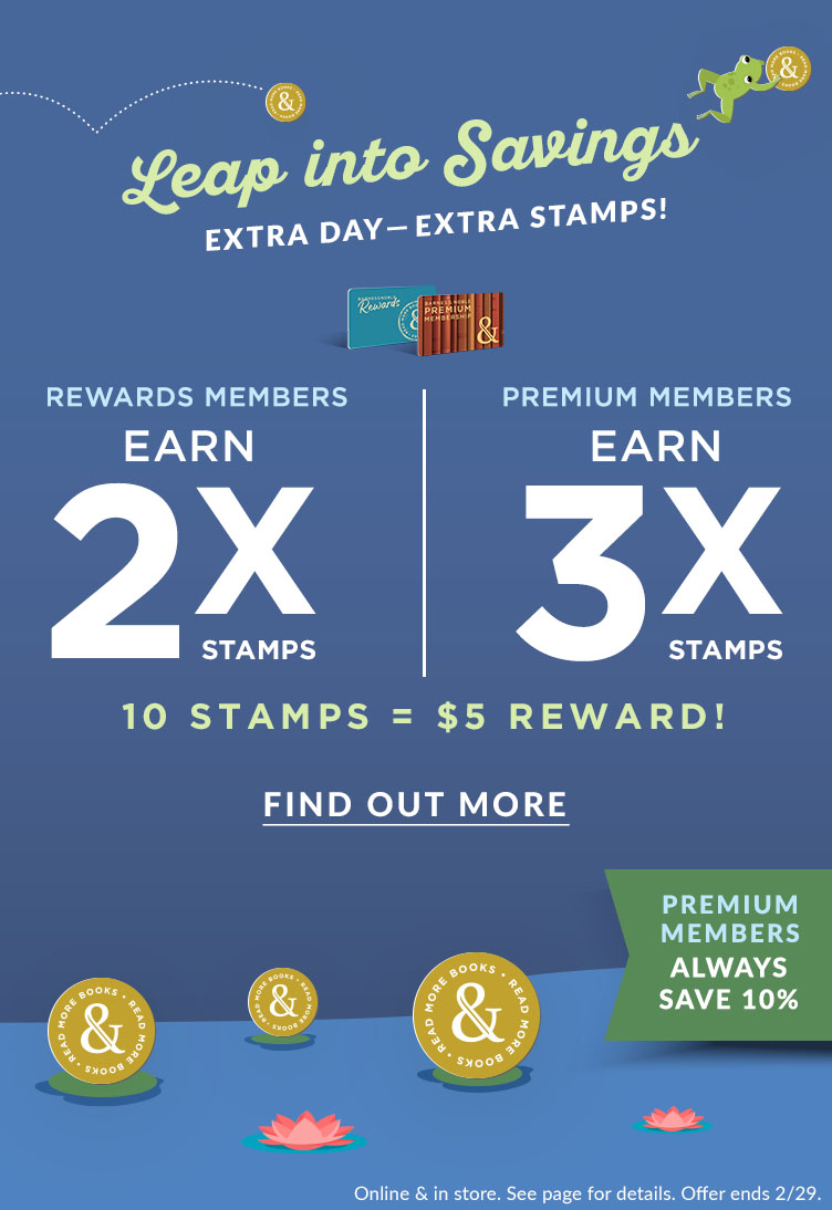 Leap into savings! Extra Dats - Extra Stamps! Rewards Members Earn 2X Stamps. Premium Members Earn 3X Stamps. 10 Stamps = $5 Reward! Premium Menbers Always save 10%. Find Out More