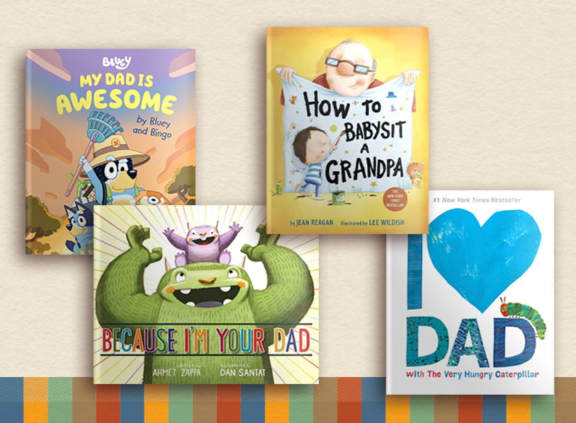 Featured title: My Dad Is Awesome by Bluey and Bingo;  I Love Dad with The Very Hungry Caterpillar;  Because I'm Your Dad;  How to Babysit a Grandpa: A Book for Dads, Grandpas, and Kids