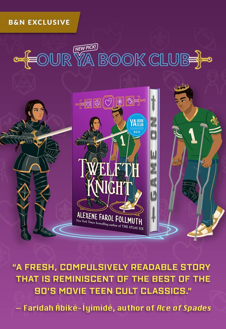 Our YA Book Club Pick: Twelfth Knight (B&N Exclusive Edition). A fresh, compulsively readable story that is reminiscent of the best of the 90s movie teen cult classics. --Faridah Àbíké-Íyímídé, author of Ace of Spades