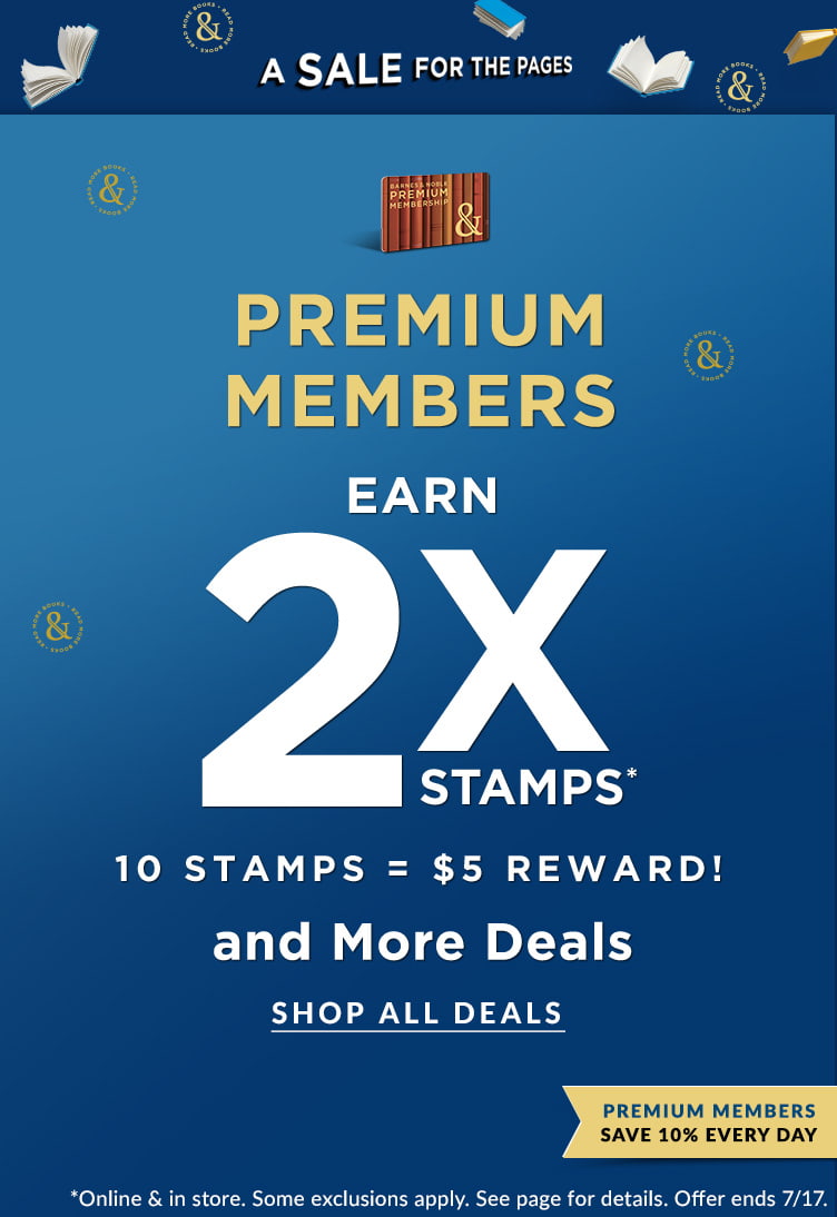 A Sale for the Pages!  Premium Members Earn 2X Stamps* And More Deals. 10 Stamps = $5 Rewards.   Premium Members Save 10% Every Day. Shop All Deals