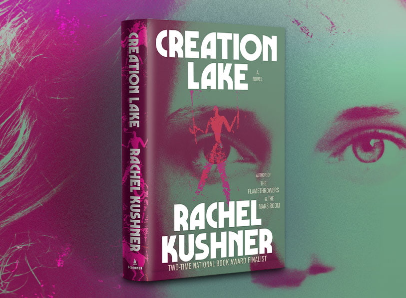 Featured title: Creation Lake by Rachel Kushner