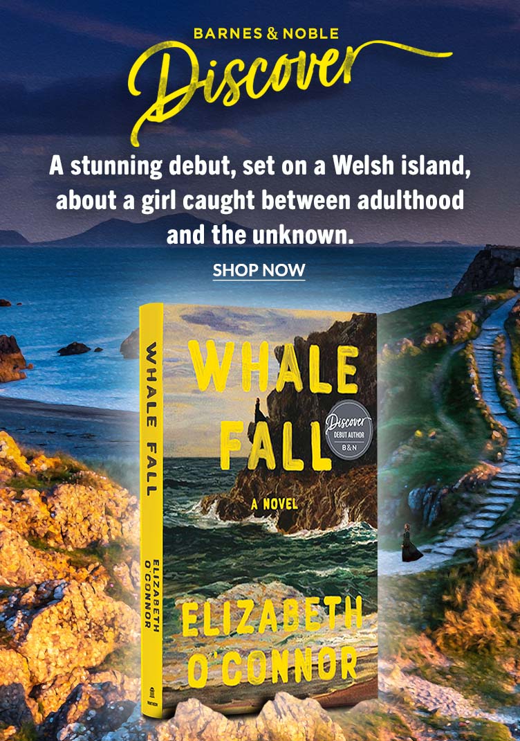 Barnes & Noble Discover Pick: Whale Fall. A stunning debut, set on a Welsh Island, about a girk caught between adulthood and the unknown. Shop Now