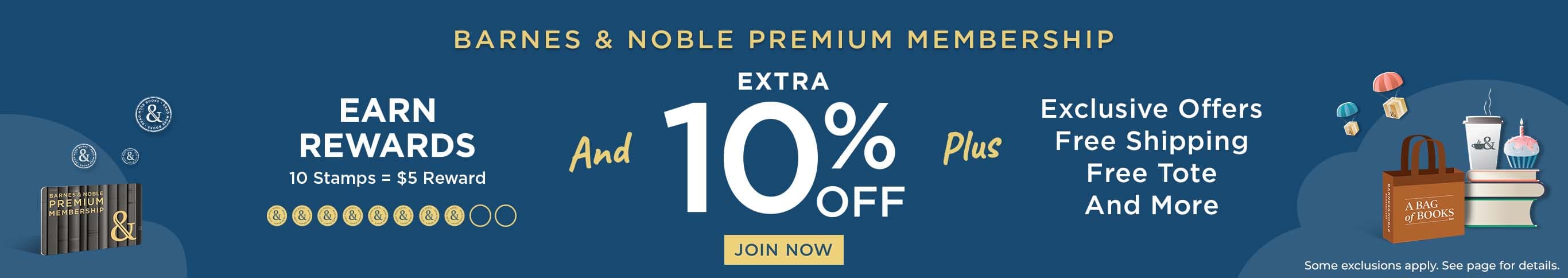 Barnes & Noble Premium Membership. Eatn Rewards and Extra 10% Off. Plus, Exclusive offers, free shipping, free tote, and more.  Join Now