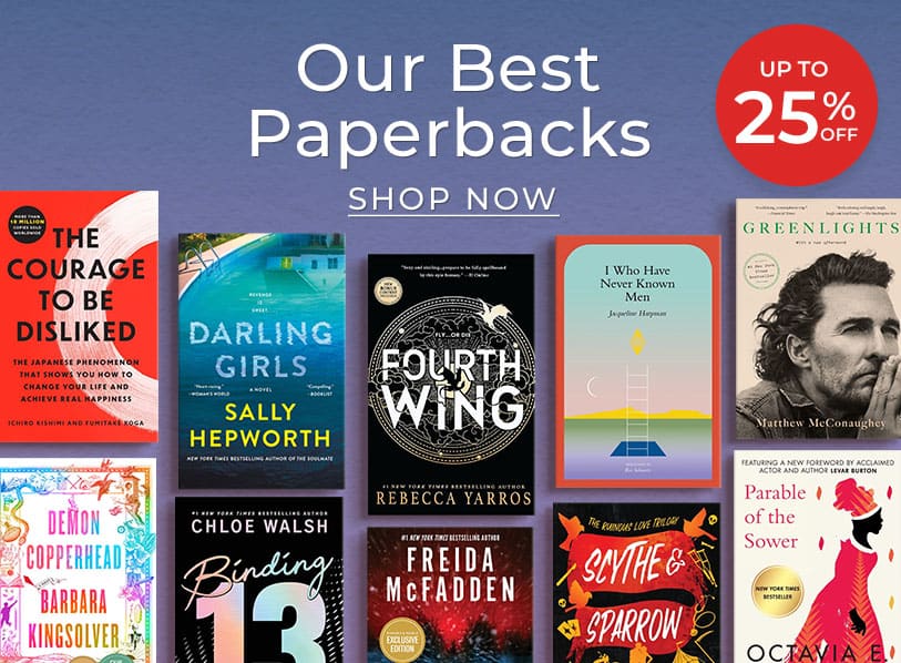 Our Best Paperbacks, Up to 25% Off! Shop Now 