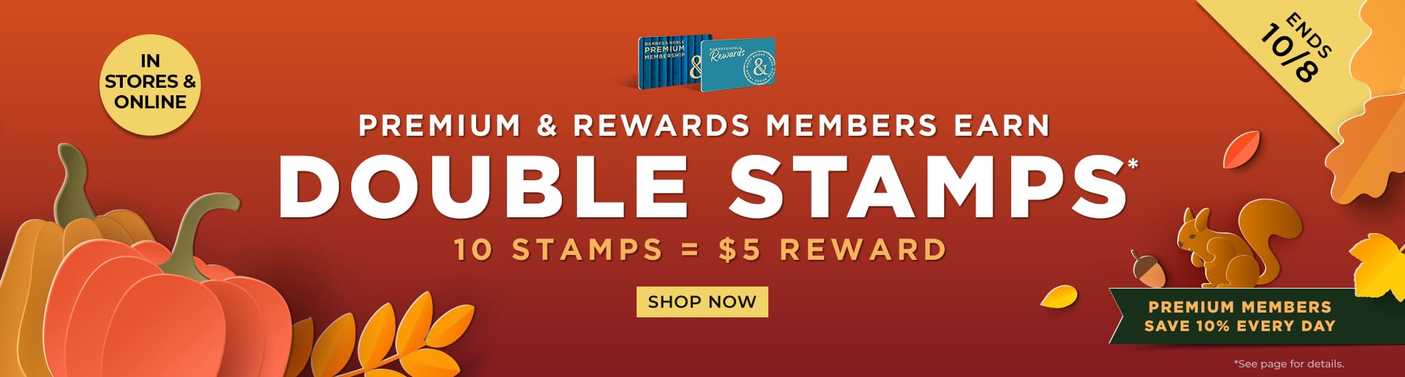 Premium & Rewards Members Earn Double Stamps. 10 Stamps = $5 Reward. Premium members earn 10% Everyday. Shop Now				