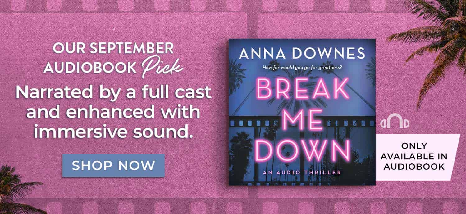 Our September Audiobook Pick: A full cast narrates this sharp Hollywood thriller featuring immersive sound. Break Me Down: An Audio Thriller by Anna Downes. Only available in audiobook. Shop Now