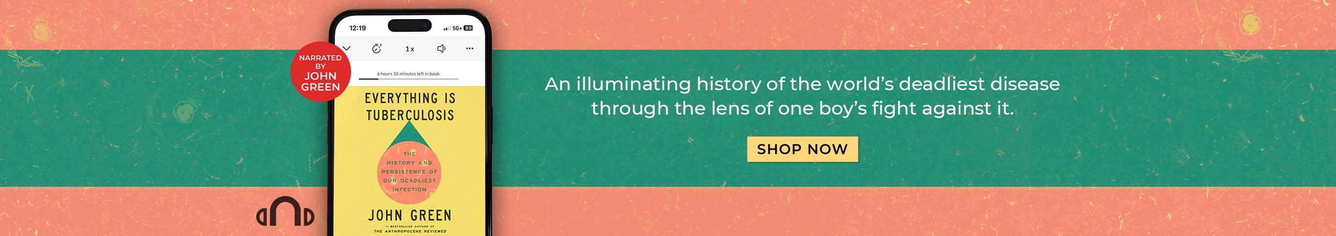 An Illuminating history of the world's deadliest disease through the lens of one boy's fight against it. Everything Is Tuberculosis: The History and Persistence of Our Deadliest Infection by John Green. Narrated by John Green. Shop Now