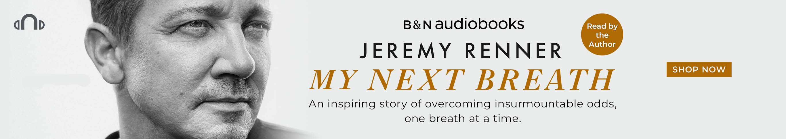 B&N Audiobooks: An inspiring story of overcoming insurmountable odds, one breath at a time. Read by the Author. My Next Breath: A Memoir by Jeremy Renner. Pre-Order