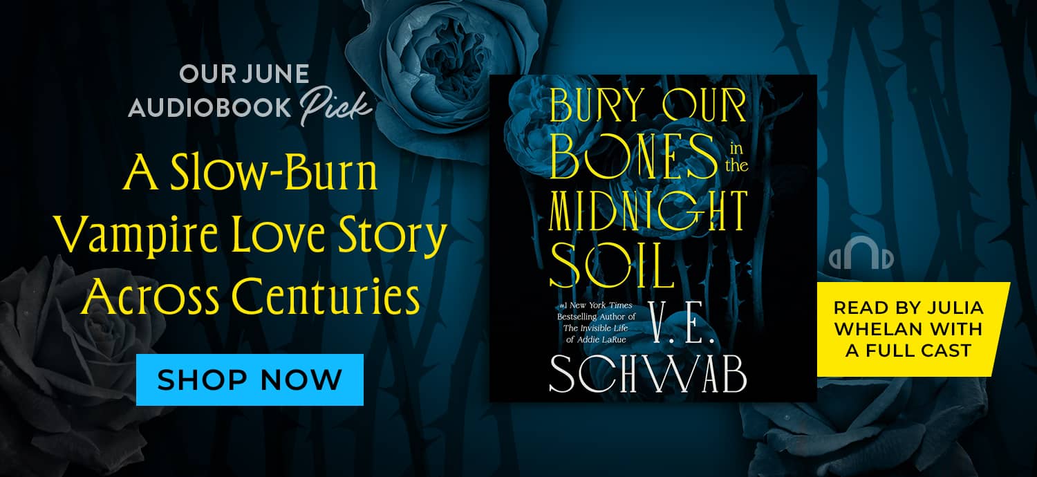 Our June Audiobook Pick: A Slow-Burn Vampire Love Story Across Centuries. Read by Julia Whelan with a Full Cast. Bury Our Bones in the Midnight Soil by V. E. Schwab. Shop Now