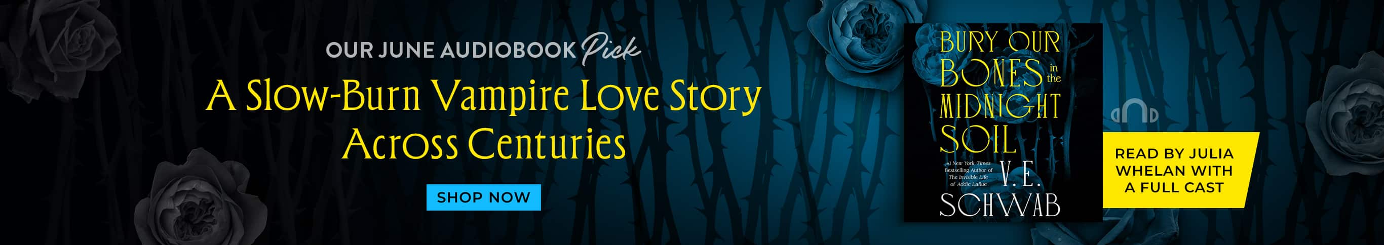 Our June Audiobook Pick: A Slow-Burn Vampire Love Story Across Centuries. Read by Julia Whelan with a Full Cast. Bury Our Bones in the Midnight Soil by V. E. Schwab. Shop Now