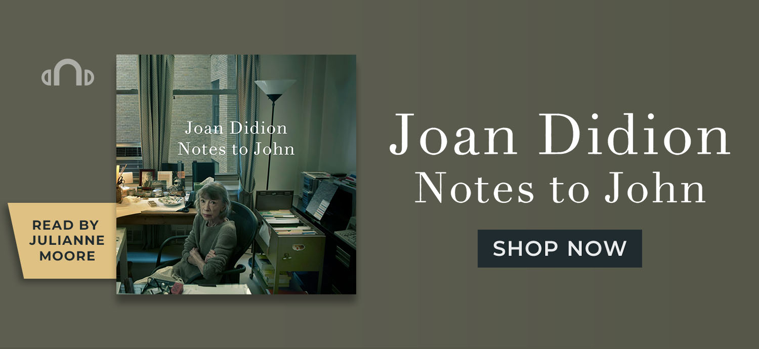 Read by Julianne Moore. Notes to John by Joan Didion. Shop Now