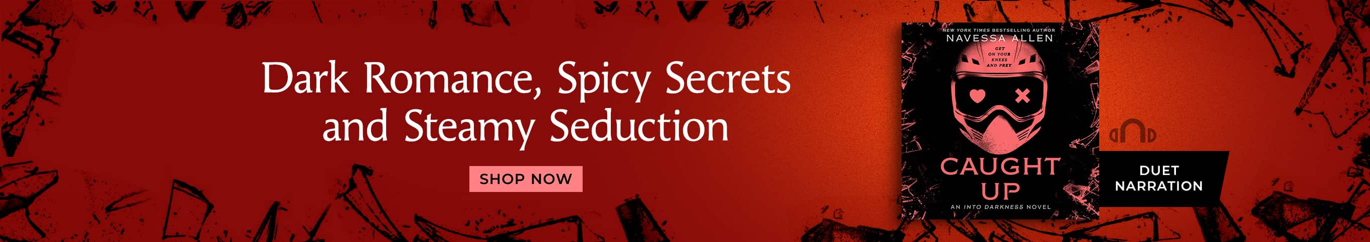 Dark romance, spicy secrets and steamy seduction. Duet Narration. Caught Up by Navessa Allen. Shop Now