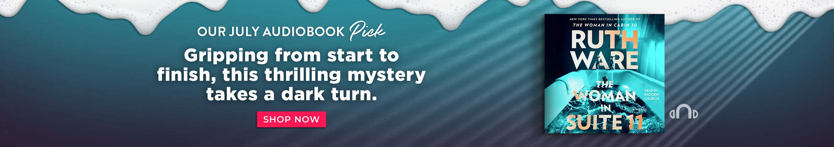 Our July Audiobook Pick: Gripping from start to finish, this thrilling mystery takes a dark turn. The Woman in Suite 11 by Ruth Ware. Shop Now