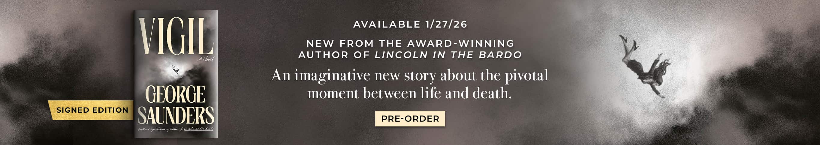 Available 1/27/26. New from the award-winning author of Lincoln in the Bardo. Vigil. George Saunders. Signed-Edition