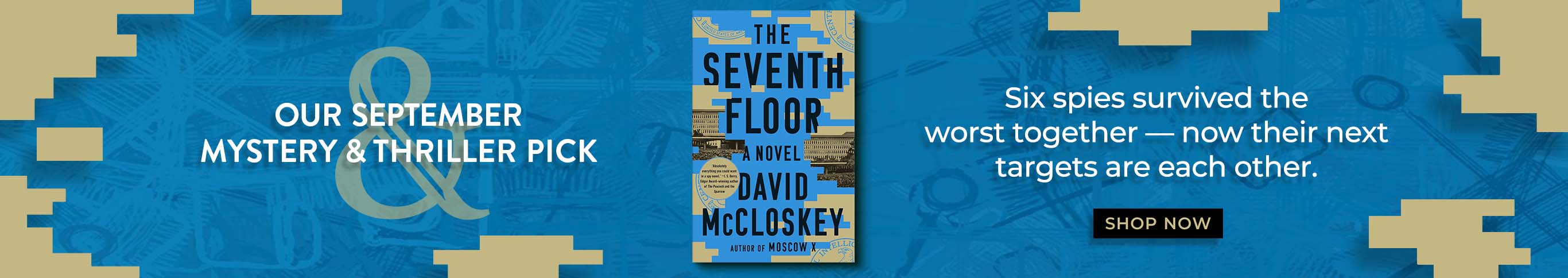 Our September Mystery & Thriller Pick: The Seventh Floor: A Novel by David McCloskey. Six spies survived the worst together — now their targets are each other. Shop Now