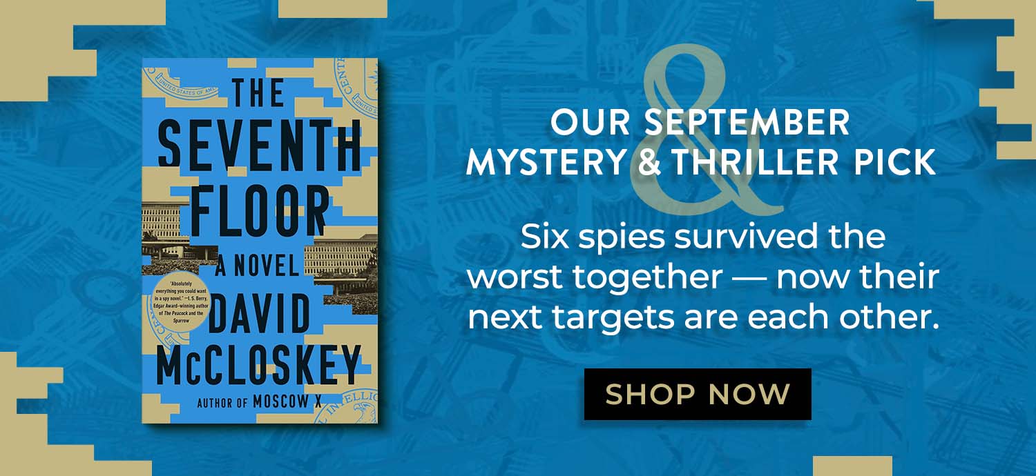Our September Mystery & Thriller Pick: The Seventh Floor: A Novel by David McCloskey. Six spies survived the worst together — now their targets are each other. Shop Now