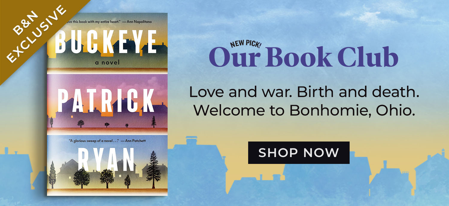Our Book Club - New Pick! The novel everyone's talking about. Love and war. Birth and death. Welcome to Bonhomie, Ohio. Buckeye: A Novel (B&N Exclusive Edition) by Patrick Ryan. Shop Now