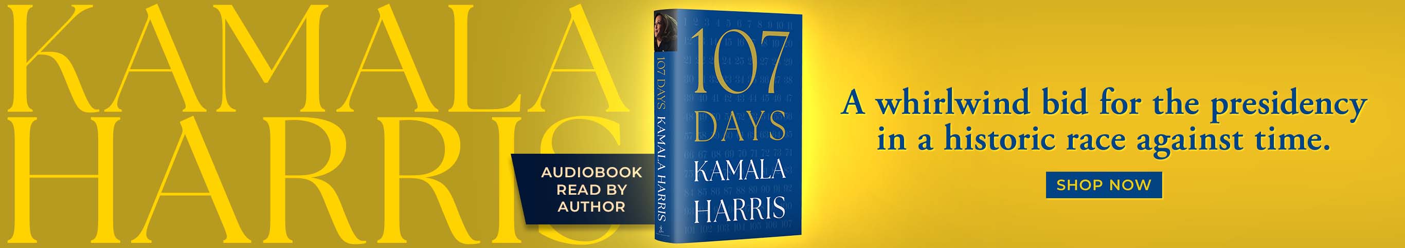 A whirlwind bid for the presidency in a historic race against time. Audiobook read by author. 107 Days by Kamala Harris. Shop Now
