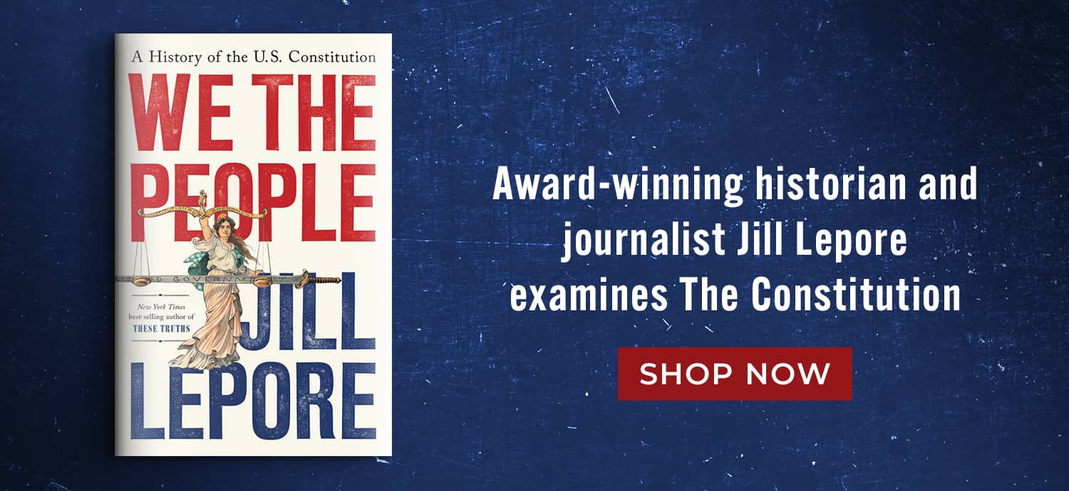Award-winning historian and journalist Jill Lepore examines The Constitution. We the People: A History of the U.S. Constitution by Jill Lepore. Shop Now