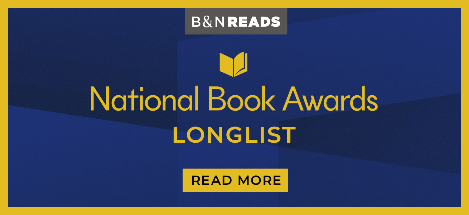 B&N Reads: National Book Awards - Longlist. Read More