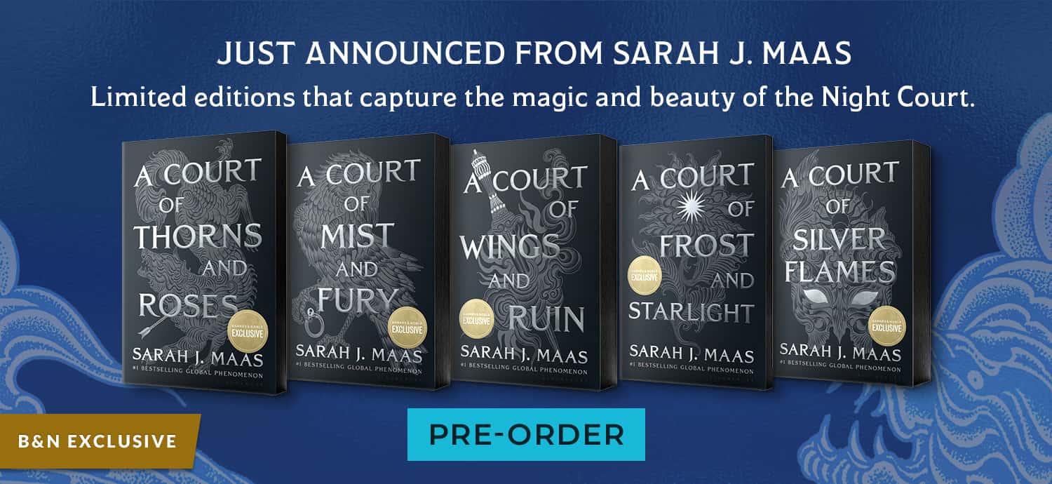 Just Announced From Sarah J. Maas - Limited editions that capture the magic and the beauty of the Night Court. B&N Exclusive. Pre-Order
