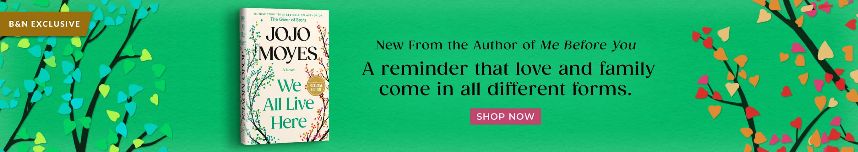B&N Exclusive: New From the Author of 'Me Before You' - A reminder that love and family come in all different forms. We All Live Here: A Novel (B&N Exclusive Edition) by Jojo Moyes. Shop Now