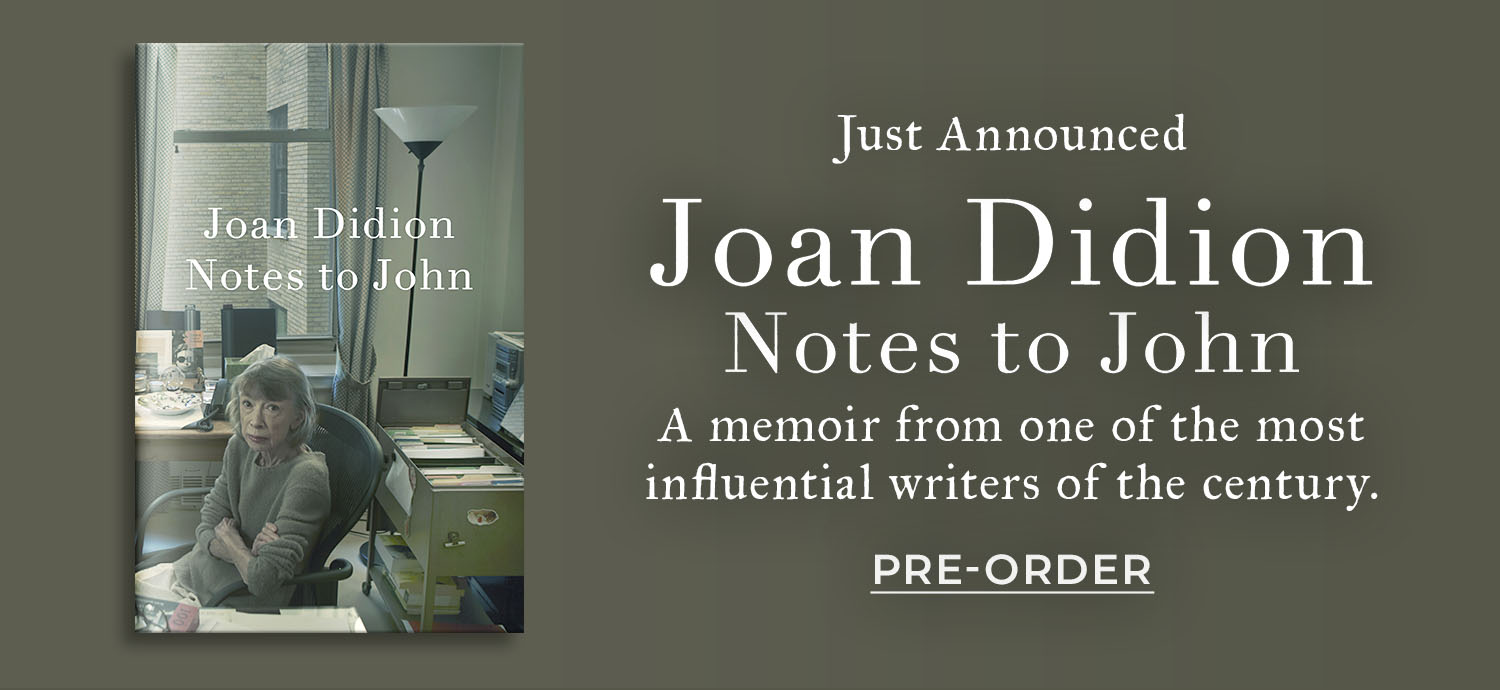 Just Announced: A memoir from one of the most influential writers of the century. Notes to John by Joan Didion. Pre-Order