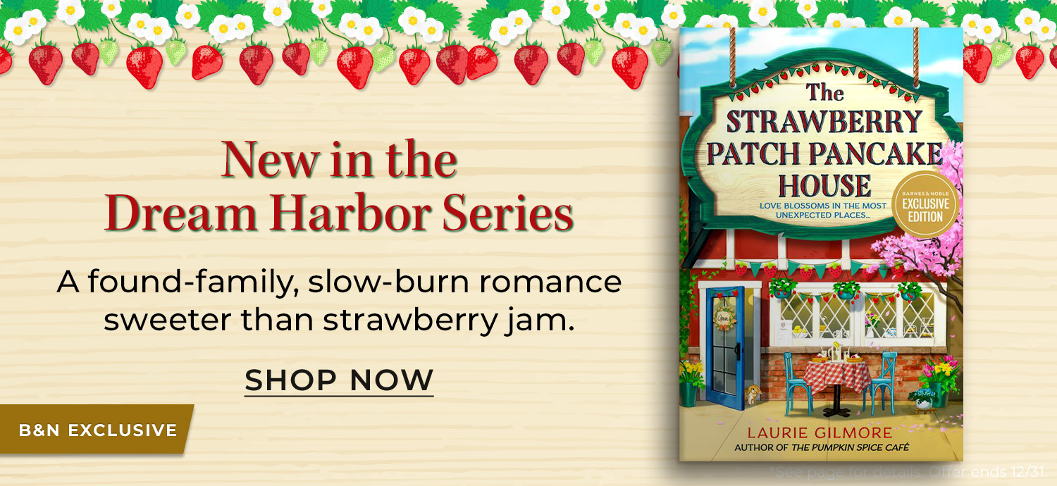 B&N Exclusive: New in the Dream Harbor Series - A found-family, slow-burn romance sweeter than strawberry jam. The Strawberry Patch Pancake House (B&N Exclusive Edition) (Dream Harbor, Book 4) by Laurie Gilmore. Shop Now
