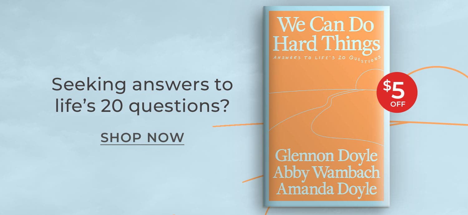 Seeking answers to life's 20 Questions? Glennon Doyle, Abby Wambach & Amanda Doyle are back with wisdom, comfort & inspiration. $5 Off. We Can Do Hard Things: Answers to Life's 20 Questions by Glennon Doyle. Shop Now
