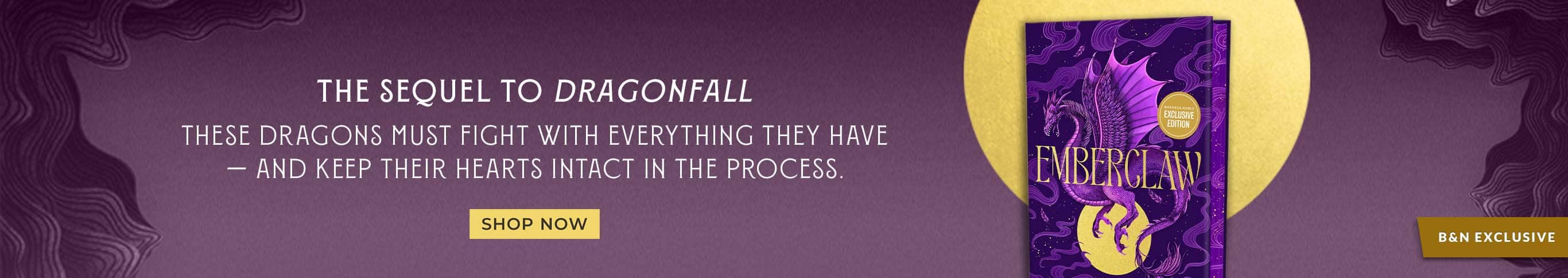 B&N Exclusive: The Sequel to Dragonfall - These dragons must fight with everything they have — and keep their hearts intact in the process. Shop Now