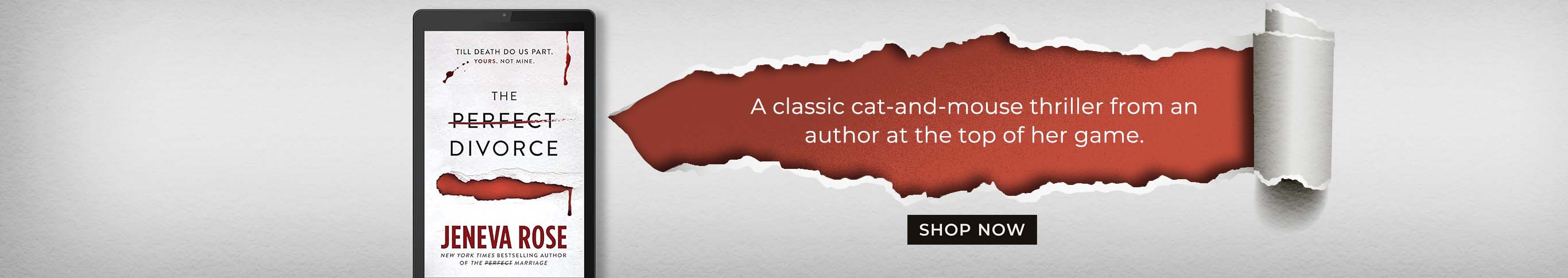 A classic cat-and-mouse thriller from an author at the top of her game. The Perfect Divorce by Jeneva Rose. Shop Now