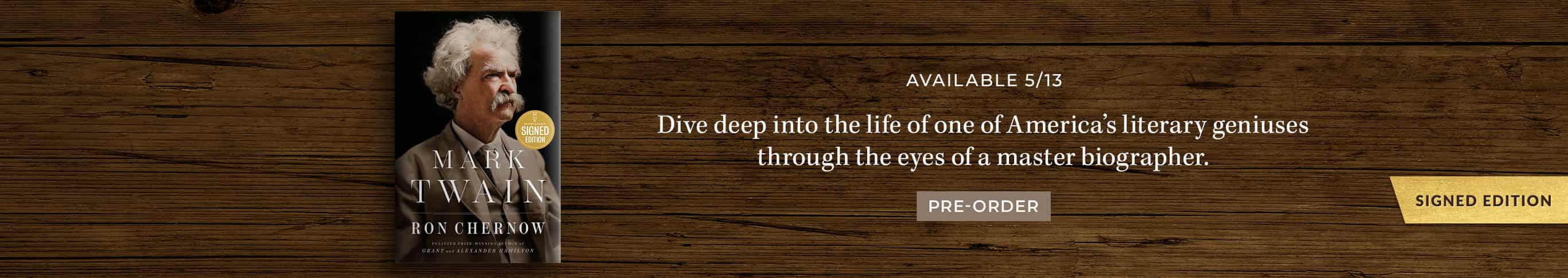 Available 5/13: Dive deep into the life of one of America's literary geniuses through the eyes of a master biographer. Signed Edition. Mark Twain (Signed Book) by Ron Chernow. Pre-Order