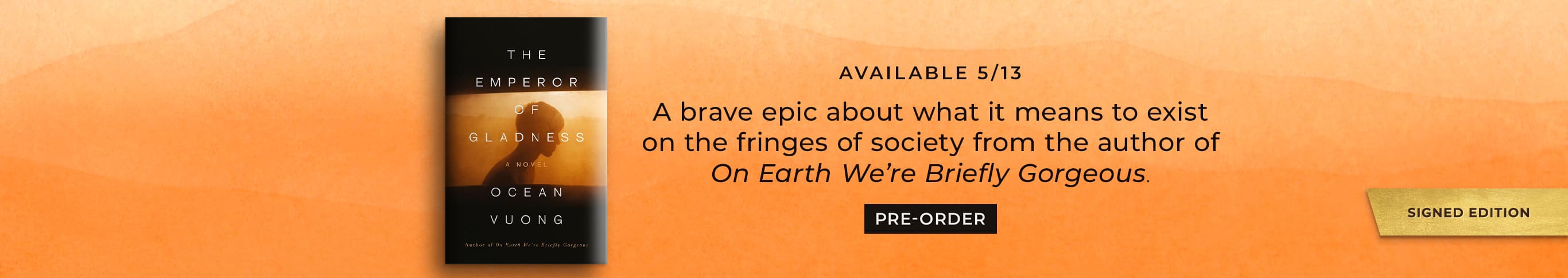 Available 5/13: A brave epic about what it means to exist on the fringes of society from the author of On Earth Were Briefly Gorgeous. Signed Edition. The Emperor of Gladness (Signed Book) by Ocean Vuong. Pre-Order