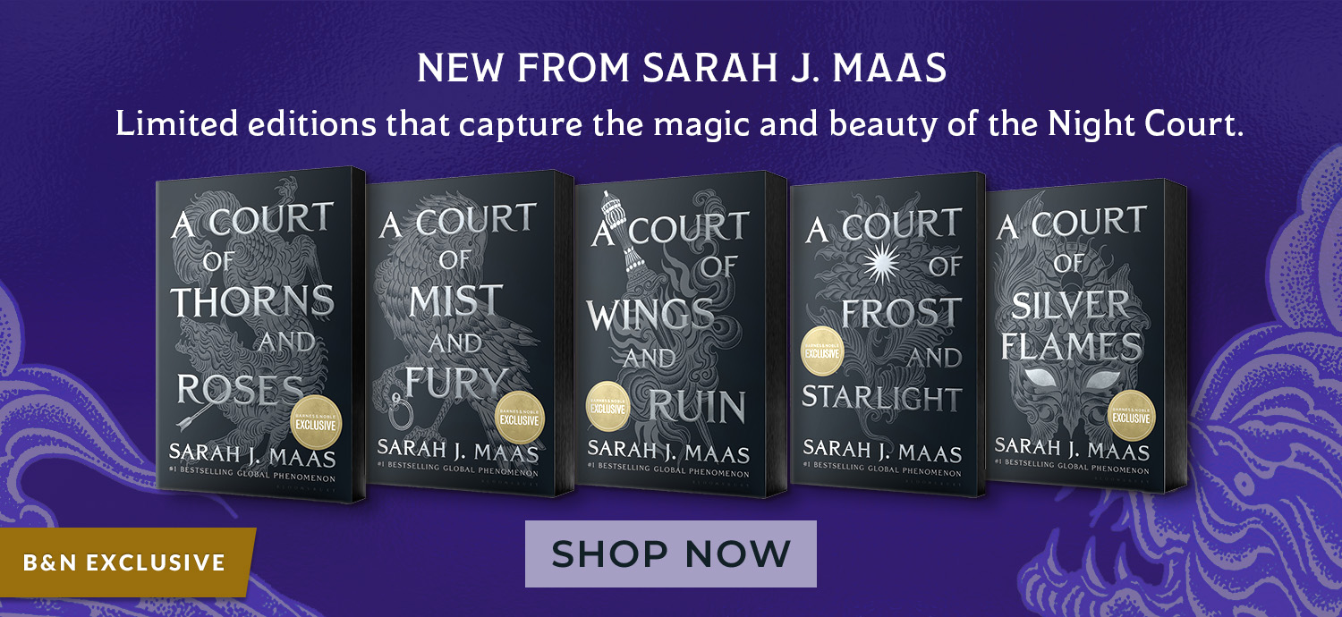New From Sarah J. Maas: Limited editions that capture the magic and beauty of the Night Court. B&N Exclusive Night Court Edition. Shop Now