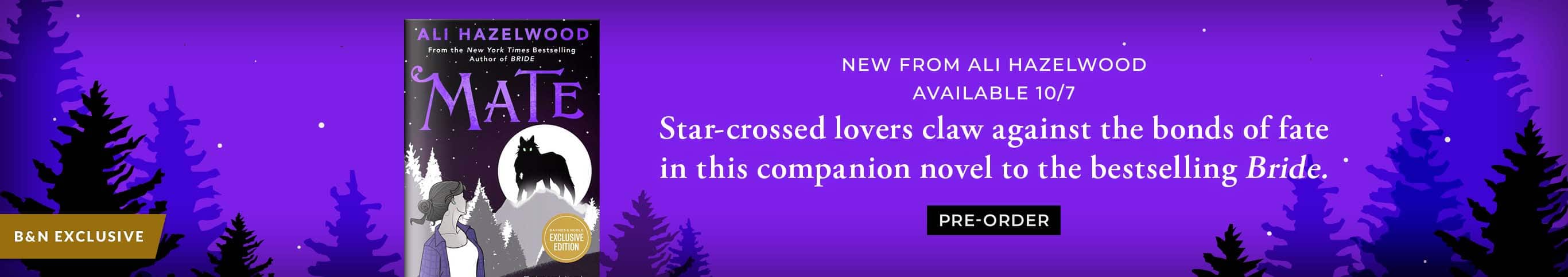 New From Ali Hazelwood - Available 10/7: Star-crossed lovers claw against fate in this companion novel to bestselling Bride. Mate (B&N Exclusive Edition) by Ali Hazelwood. Pre-Order