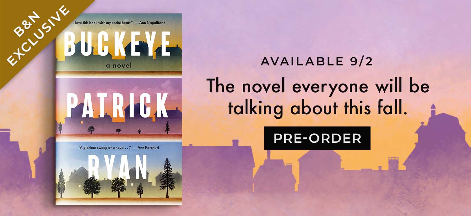 Available 9/2: The novel everyone will be talking about this fall. Buckeye: A Novel (B&N Exclusive Edition) by Patrick Ryan. Pre-Order