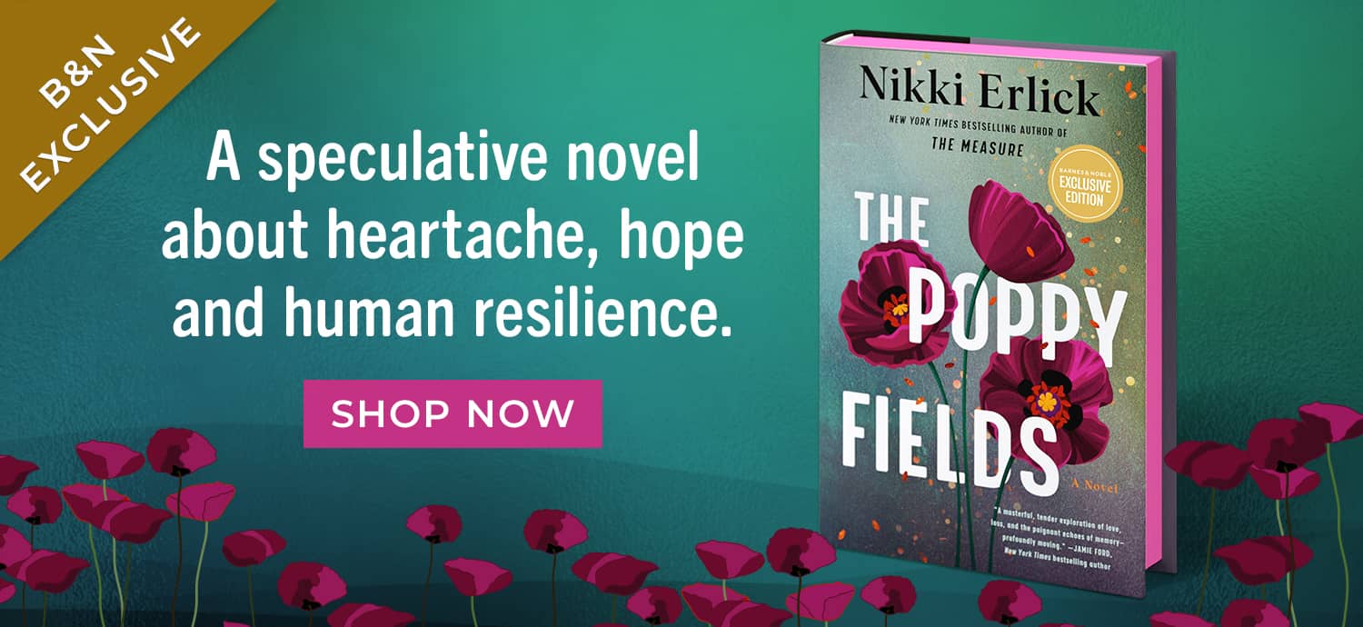 A speculative novel about heartache, hope and human resilience. The Poppy Fields (Deluxe Limited Edition): A Novel (Signed B&N Exclusive Edition) by Nikki Erlick. Shop Now