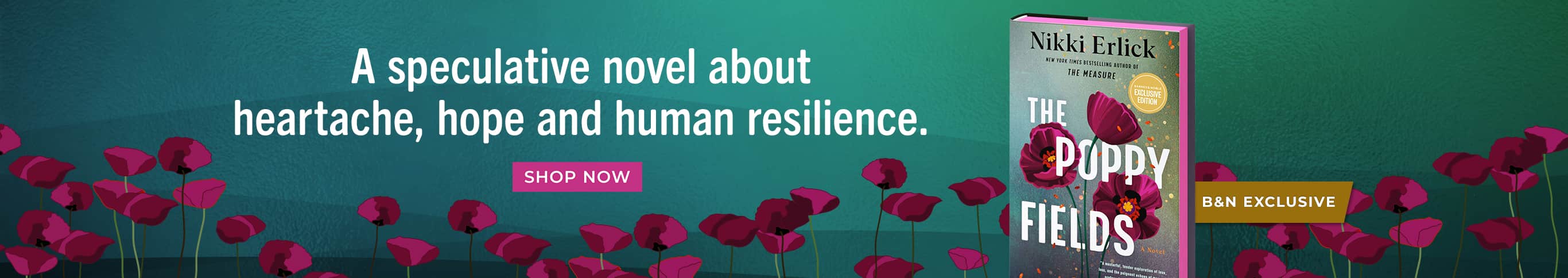 A speculative novel about heartache, hope and human resilience. The Poppy Fields (Deluxe Limited Edition): A Novel (Signed B&N Exclusive Edition) by Nikki Erlick. Shop Now