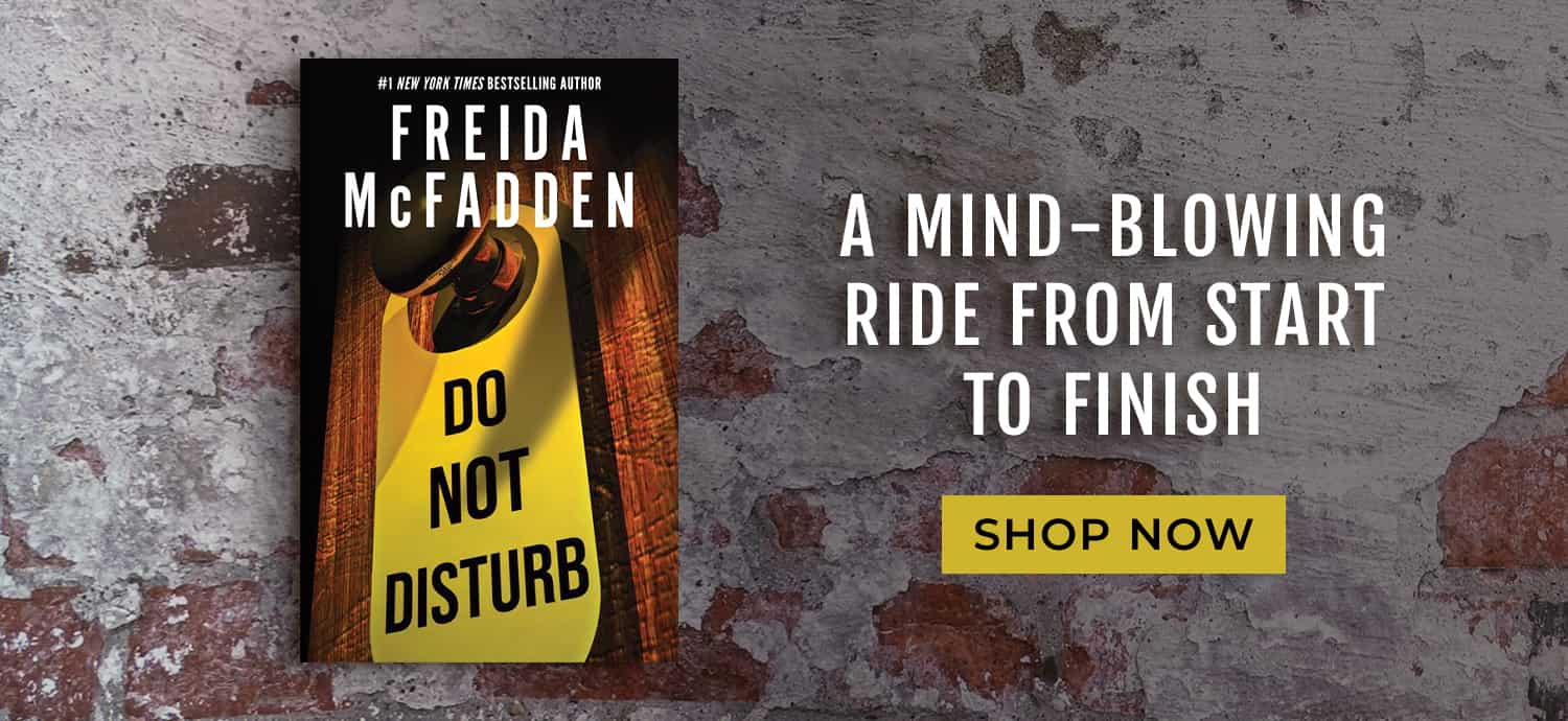 A mind-blowing ride from start to finish. Do Not Disturb by Freida McFadden. Shop Now
