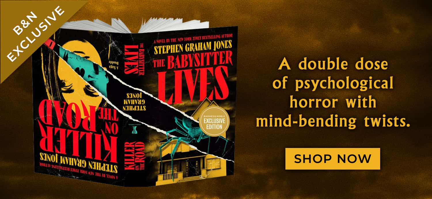 A double dose of psychological horror with mind-bending twists.  Killer on the Road / The Babysitter Lives (B&N Exclusive Edition) by Stephen Graham Jones. Shop Now