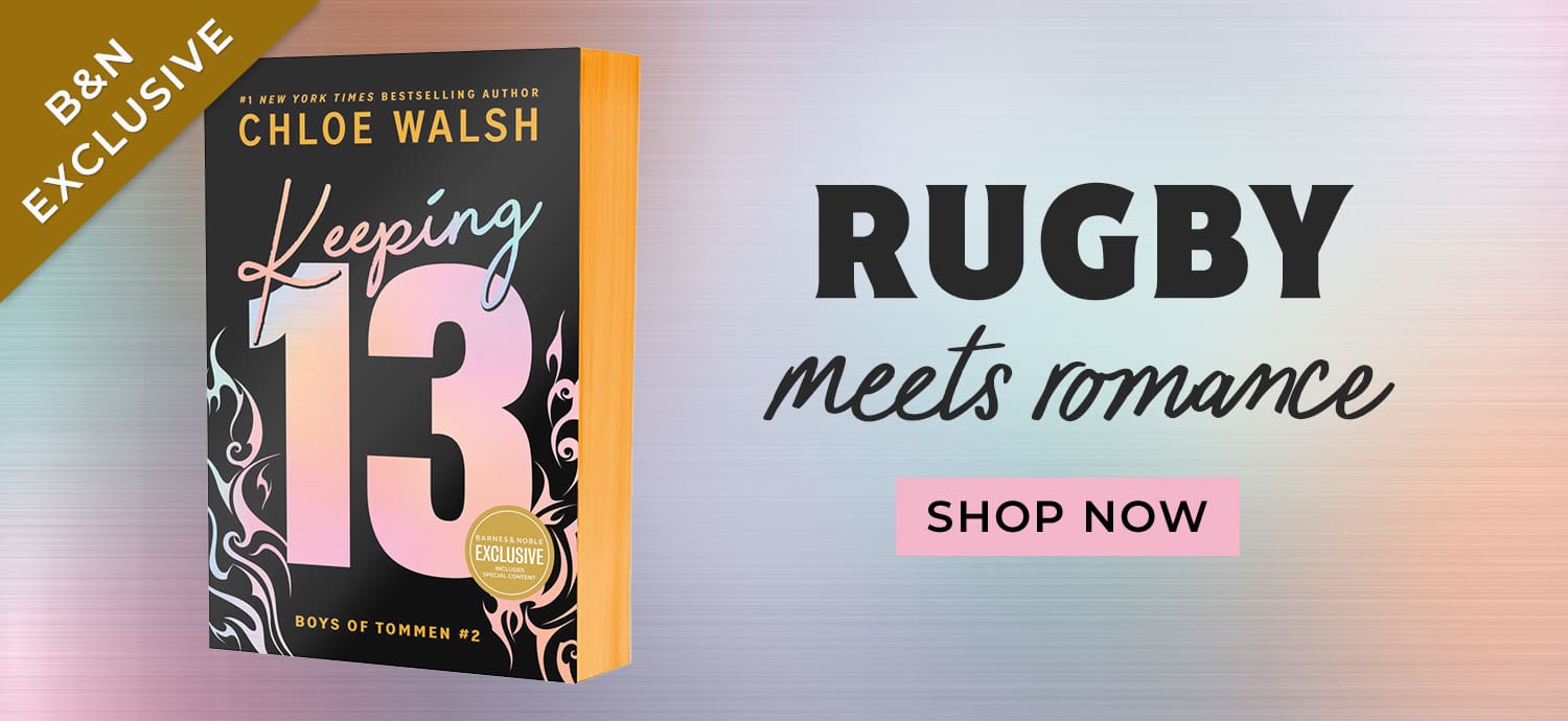 B&N Exclusive: Rugby Meets Romance. Keeping 13 (B&N Exclusive Edition) (Boys of Tommen #2) by Chloe Walsh. Shop Now