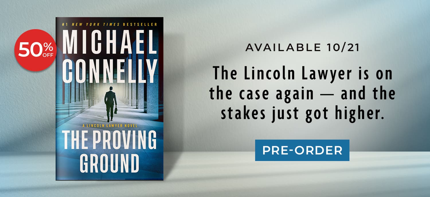 Available 10/21: The Lincoln Lawyer is on the case again — and the stakes just got higher. 50% Off. The Proving Ground (Lincoln Lawyer Series #8) by Michael Connelly. Pre-Order