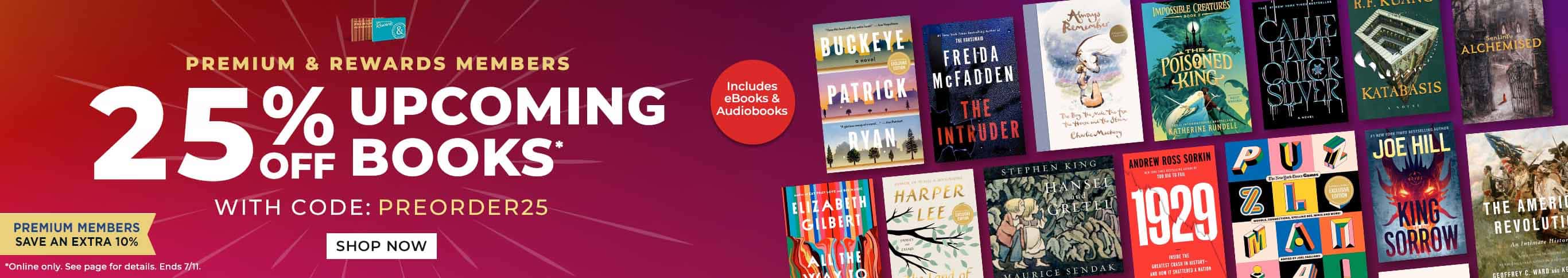 Premium & Rewards Members: 25% Off Upcoming Books* with Code PREORDER25 Includes eBooks and Audiobooks. Premium Members Save An Extra 10%. *Online Only. See Page for Details. Ends 7/11. Shop Now