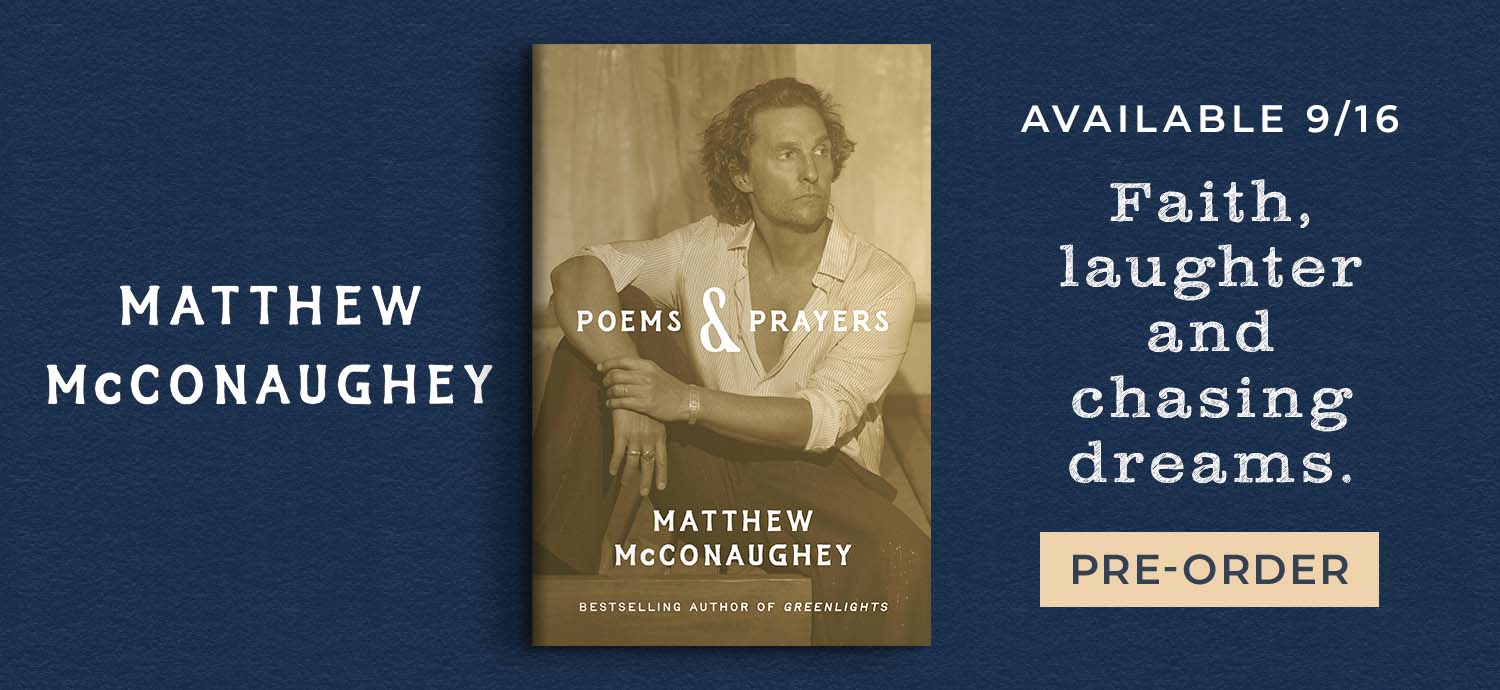Matthew McConaughey - Available 9/16: Faith, laughter, chasing dreams — a collection of poems. Poems & Prayers by Matthew McConaughey. Pre-Order