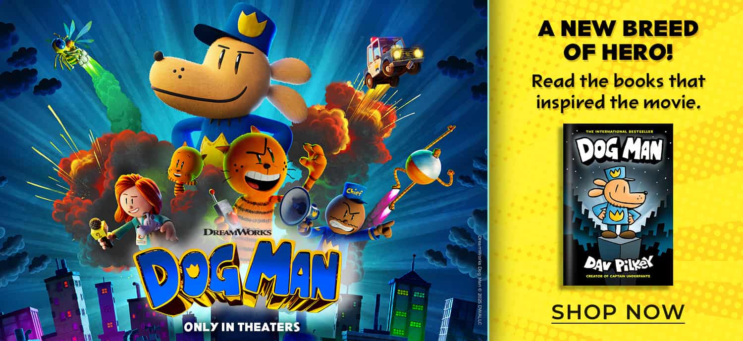 A New Breed of Hero! Read the Books That Inspired the Movie. Dog Man by Dav Pilkey. Shop Now